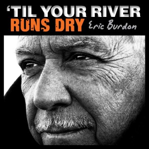 Eric Burdon -til your river runs dry - Cover